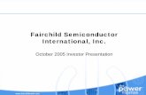 Fairchild Semiconductor International, Inc.library.corporate-ir.net/library/11/118/118532/items/169029/oct05.pdf• Forward looking statements are based on Fairchild management’s