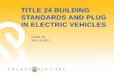 TITLE 24 BUILDING STANDARDS AND PLUG IN … 24 BUILDING STANDARDS AND PLUG IN ELECTRIC VEHICLES Ed Pike, PE May 16, 2013 . Overview ... T24 Part 3 –CALGreen Electrical Code (blue)