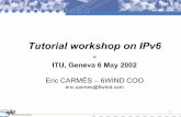 Tutorial workshop on IPv6 - itu.int · 1 Tutorial workshop on IPv6-ITU, Geneva 6 May 2002 Eric CARMÈS – 6WIND COO eric.carmes@6wind.com