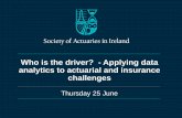 Who is the driver? - Applying data analytics to actuarial and insurance challenges · Who is the driver? - Applying data analytics to actuarial and insurance challenges Thursday 25