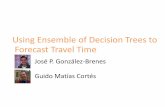 Using Ensemble of Decision Trees to Forecast Travel Timeblog.kaggle.com/wp-content/uploads/2011/03/team_irazu_screencast.pdf · Goal •Predict travel time at time t on route susing
