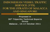 INDONESIAN VESSEL TRAFFIC SERVICE (VTS) … Development Of VTS.pdfINDONESIAN VESSEL TRAFFIC SERVICE (VTS) FOR THE STRAITS OF MALACCA AND SINGAPORE Proposed in 36 th Tripartite Technical