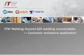 ITW Welding Inconel 625 welding consumables … · ITW Welding Inconel 625 welding consumables —Corrosion resistance application Welding Greater China Customer Needs ITW Offering