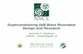 Superconducting Half Wave Resonator Design and …uspas.fnal.gov/materials/12MSU/JPH_HWR_Design.pdf · Outline Design Motivation •Facility for Rare Isotope Beams (FRIB) Cavity Theory