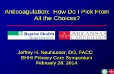 Anticoagulation: How Do I Pick From All the Choices? - ar Carduserfiles/editor/docs/Anticoagulation_Neuhauser.pdf · Anticoagulation: How Do I Pick From All the Choices? ... Warfarin