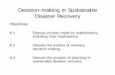 Decision-making in Sustainable Disaster Recovery 8 powerpoint...Decision-making in Sustainable Disaster Recovery Objectives: 8.1 Discuss choices made by stakeholders, including their