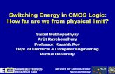 Switching Energy in CMOS Logic: How far are we from …nanohub.org/local/ipod/Mukhopadhyay_NANO501_Switching_Energy_in...Switching Energy in CMOS Logic: How far are we from physical