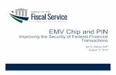 EMV Chip and PIN - Bureau of the Fiscal Service · EMV chip and pin: – “ Standalone terminals” acquired through CAS ... • What happens if I swipe an EMV card? – If your