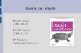 bash vs. dash - PrincessLeia.comprincessleia.com/plug/2008-JP_bash_vs_dash.pdf · /bin/sh --> dash, default user shell still bash ... bash vs dash bash