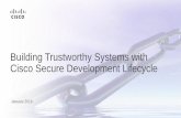 Building Trustworthy Systems with Cisco Secure … · Cisco Secure Development Lifecycle Ensures consistent product security through proven techniques and technologies, reducing the