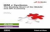 The Beating Heart of the Mobile and API Economy - IBM …IBM z Systems The Beating Heart of the Mobile ... Edition acting as the API gateway to IBM z Systems ... Heart of the Mobile