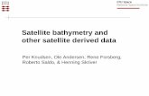 Satellite bathymetry and other satellite derived data - · PDF fileSatellite bathymetry and other satellite derived data Per Knudsen, Ole Andersen, Rene Forsberg, Roberto Saldo, &
