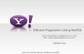 Efficient Pagination Using MySQL - Percona · Efficient Pagination Using MySQL Surat Singh Bhati (surat@yahoo-inc.com) Rick James (rjames@yahoo-inc.com) Yahoo Inc Percona Performance