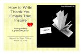 How to Write Thank-You Emails That Inspire · How to Write Thank-You Emails That Inspire: What We’ll Cover Today I. The proof, the theory (groan!), the mantra • The thinking behind