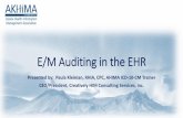 E/M Auditing in the EHR - AKHIMA€¦ · E/M Auditing in the EHR ... and recovery audit contractors (RACs) to ignore E/M reporting as an audit issue. 5. ... •Audit Tools/Worksheets