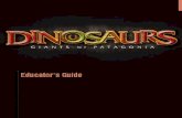 EducatorsGuideDinos PDF 20061116 Guides... · 3 Educator’s Guide About this Film Thanks to the magic of the giant screen, Dinosaurs. Giants of Patagonia provides a unique occasion