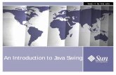 An Introduction to Java Swing - Com Sci Gate · An Introduction to Java Swing. Asif Habibullah Member of Technical Staff, Software Market Development Engineering In Introduction to