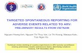 TARGETED SPONTANEOUS REPORTING FOR ADVERSE EVENTS … · TARGETED SPONTANEOUS REPORTING FOR ADVERSE EVENTS RELATED TO ARV: PRELIMINARY RESULTS FROM VIETNAM . Nguyen Hoang Anh, Nguyen