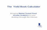 The Yield Book Calculator The Yield Book Calculator has: • Security Types: • Many Government Bond Markets, Corporates, High Yield, Agencies, and Local Emerging Markets • Mortgage