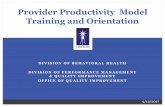Provider Productivity Model Training and Orientation OF BEHAVIORAL HEALTH DIVISION OF PERFORMANCE MANAGEMENT & QUALITY IMPROVEMENT OFFICE OF QUALITY IMPROVEMENT Provider Productivity