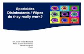Sporicides Disinfectants / Wipes do they really work? · Sporicides Disinfectants / Wipes do they really work? ... Hypochlorite soaked wipe 2.02 (± 0.21) 5 consecutive transfers.