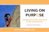 LIVING ON PURPOSE - MURRAY KILGOUR on Purpose - Taking You to the ... or transmitted in any form or by any means, electronic, electrostatic, magnetic tape, ... Obstacles to Goalsetting