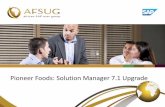 Pioneer Foods: Solution Manager 7.1 Upgrade - AFSUG · •Our Solution Manager journey •Status before upgrade •Upgrade decisions •The upgrade process •The go-live weekend