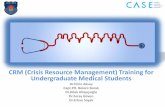 CRM (Crisis Resource Management) Training for Undergraduate Medical … ·  · 2017-10-25... (Crisis Resource Management) Training for Undergraduate Medical Students ... Dirty Dozen
