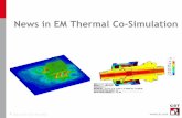 News in EM Thermal Co-Simulation - CST · 3 Mar-09 Transient Thermal Solver Features: •Temperature-, heat-source (time dependent) •External losses (pre-computed or imported Power