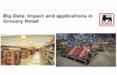 Big Data: Impact and applications in Grocery Retail · Grocery Retail by definition a Big Data industry ... Multiple communication channels: Web, Mobile, ... Mainframe download to