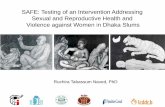 SAFE: Testing of an Intervention Addressing Sexual and Reproductive ... · Sexual and Reproductive Health and Violence against Women in Dhaka Slums Ruchira Tabassum Naved, PhD ...