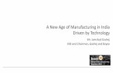 A New Age of Manufacturing in India Driven by … New Age of Manufacturing in India Driven by Technology Mr. Jamshyd Godrej MD and Chairman, Godrej and Boyce Manufacturing Companies