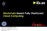 Blockchain-based Fully Distributed Cloud Computing Fully Distributed Cloud Computing. ... •Large Scale Data Management ... Blockchain-based Distributed Applications (Dapps) Resource