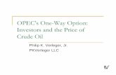 OPEC’s One-Way Option: Investors and the Price of Crude Oil · OPEC’s One-Way Option: Investors and the Price of Crude Oil Philip K. Verleger, Jr. PKVerleger LLC