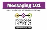 Messaging 101 - Food Co-op Initiative Webinar... · Movement • Robust Food Shed ... • Officials (landlord) –see the picture of where with the ... MESSAGING MESSAGING MEETINGS