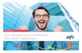 EFI E-BOOK SERIES Turn production schedulers into profit optimizers · EFI E-BOOK SERIES TURN PRODUCTION SCHEDULERS INTO PROFIT OPTIMIZERS Page 2 Traditional schedulers, focused on