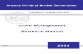 Grant Management Resource Manual - Arizona Criminal …€¦ ·  · 2017-07-03This Grant Management Resource Manual has been prepared as a reference guide for ... will ensure that