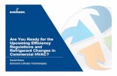 Are You Ready for the Upcoming Efficiency Regulations … You Ready for the Upcoming Efficiency Regulations and Refrigerant Changes in Commercial HVAC? David Hules Emerson Climate