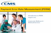 Payment Error Rate Measurement (PERM) 101 …€¢ Because it is not feasible to verify the accuracy of every Medicaid and CHIP payment, CMS uses a statistically valid methodology
