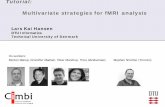 Tutorial: Multivariate strategies for fMRI analysiscogsys.imm.dtu.dk/staff/lkhansen/LKH_TutorialStockholm2011_2.pdfTutorial: Multivariate strategies for fMRI analysis Lars Kai Hansen