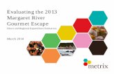 Evaluating the 2013 Margaret River Gourmet Escape the 2013 Margaret River ... Any references to ‘the region’ in this report ... Q Thinking about your experience at the 2013 Margaret