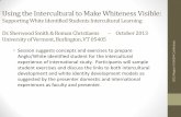 Using the Intercultural to Make Whiteness Visible the Intercultural to Make Whiteness Visible: Supporting White Identified Students Intercultural Learning Dr. Sherwood Smith & Roman