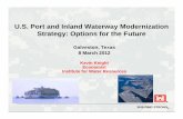 U.S. Port and Inland Waterway Modernization Strategy .... Port and Inland Waterway Modernization Strategy: Options for the Future Galveston, Texas 8 M h 20128 March 2012 Kevin Knight