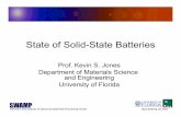 State of Solid-State Batteries · Software and Analysis of Advanced Materials Processing Center (kjones@eng.ufl.edu) State of Solid-State Batteries Prof. Kevin S. Jones Department