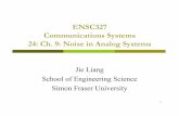 ENSC327 Communications Systems 24: Ch. 9: Noise in Analog … · ENSC327 Communications Systems 24: Ch. 9: Noise in Analog Systems 1 Jie Liang School of Engineering Science Simon