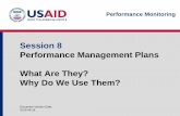 Session 8 Performance Management Plans What … 8 Performance Management Plans What Are They? ... identified in a CDCS and in Project LogFrames ... List the main questions. They may