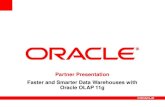 Partner Presentation Faster and Smarter Data …vlamiscdn.com/papers/Faster_and_Smarter_Data_Warehouses_with... · Faster and Smarter Data Warehouses with Oracle OLAP 11g ... •