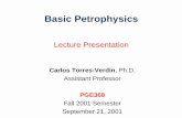 Basic Petrophysics - UiS · Basic Petrophysics Lecture Presentation Carlos Torres-Verdín, Ph.D. Assistant Professor PGE368 Fall 2001 Semester September 21, 2001