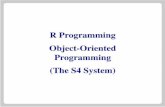 R Programming Object-Oriented Programming (The S4 …stats782/downloads/08-Objects-S4.pdfsystem of inheritance. Formal Classes In the formal class system, objects belong to formally