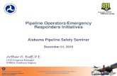 Pipeline Operators/Emergency Responders … Pipeline Safety 2015...Pipeline Operators/Emergency Responders Initiatives - 1 - Alabama Pipeline Safety Seminar December 01, 2015 Arthur